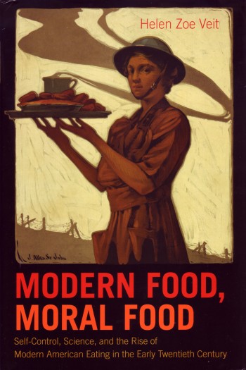 Modern Food, Moral Food by Helen Zoe Veit, UNC Press 2013, $39.95 cloth, 320 pages