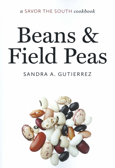 Beans and Field Peas by Sandra Gutierrez, UNC Press 2015, $19.00 cloth, 136 pages